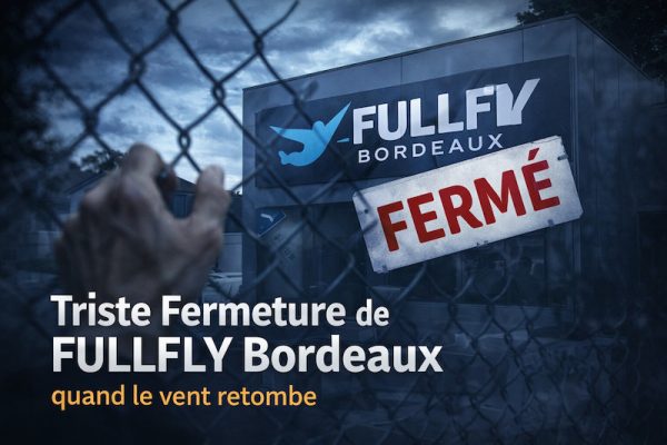 FULLFLY Bordeaux : quand le vent retombe après la fermeture