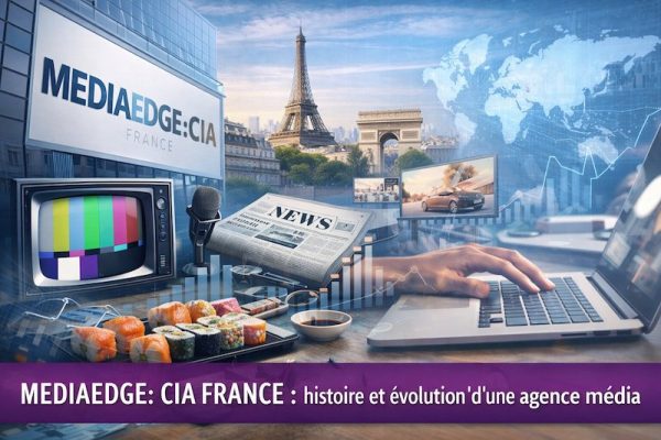 MEDIAEDGE CIA FRANCE : histoire et évolution d’une agence média